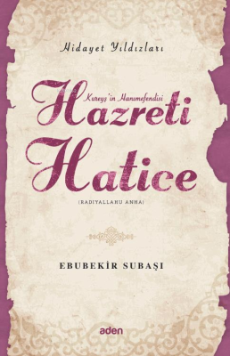 Hazreti Hatice (Radiyallahu Anh);Hidayet Yıldızları Ebubekir Subaşı