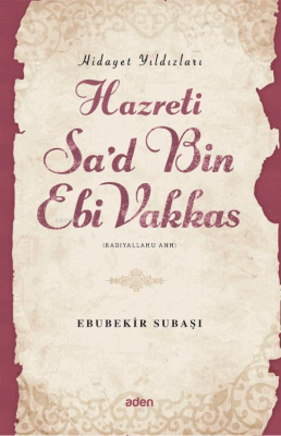 Hazreti Sa'd Bin Ebi Vakkas (Radiyallahu Anh);Hidayet Yıldızları Ebube