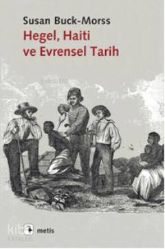 Hegel, Haiti ve Evrensel Tarih Susan Buck-Morss