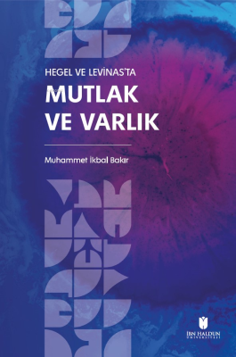 Hegel Ve Levinas’ta Mutlak Ve Varlık Muhammet İkbal Bakır