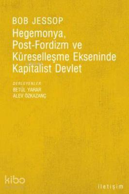 Hegemonya, Post-fordizm ve Küreselleşme Ekseninde Kapitalist Devlet Bo