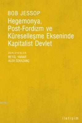 Hegemonya, Post-fordizm ve Küreselleşme Ekseninde Kapitalist Devlet Bo