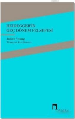 Heidegger'in Geç Dönem Felsefesi Julian Young