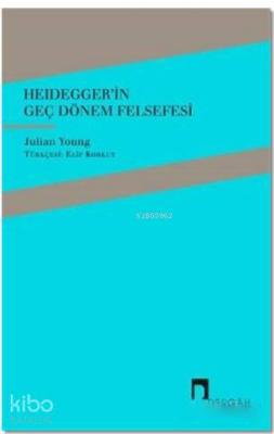 Heidegger'in Geç Dönem Felsefesi Julian Young