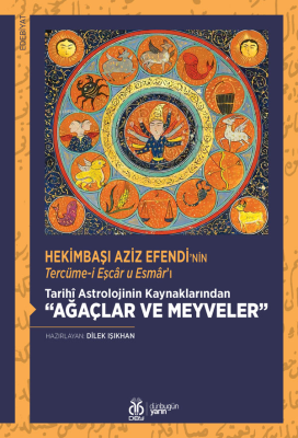 Hekimbaşı Aziz Efendi’nin Tercüme-i Eşcâr u Esmâr’ı;Tarihî Astrolojini