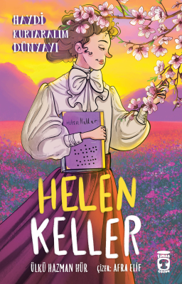 Helen Keller ;Haydi Kurtaralım Dünyayı 4 Ülkü Hazman Hür