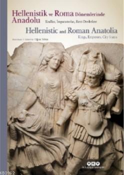 Hellenistik ve Roma Dönemlerinde Anadolu: Krallar İmparatorlar Kent De