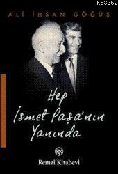 Hep İsmet Paşa´nın Yanında Ali İhsan Gögüş