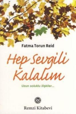 Hep Sevgili Kalalım; Uzun Soluklu İlişkiler... Fatma Torun Reid