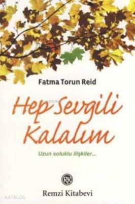 Hep Sevgili Kalalım; Uzun Soluklu İlişkiler... Fatma Torun Reid