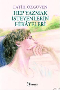 Hep Yazmak İsteyenlerin Hikâyeleri Fatih Özgüven