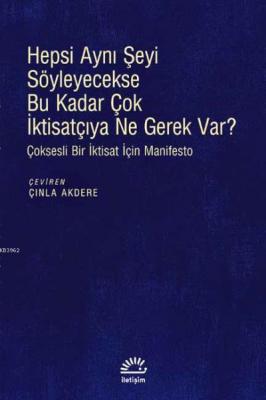 Hepsi Aynı Şeyi Söyleyecekse Bu Kadar Çok İktisatçıya Ne Gerek Var? Be