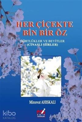 Her Çiçekte Bin Bir Öz Dörtlükler ve Beyitler (Cinaslı Şiirler) Mircev