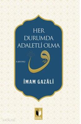 Her Durumda Adaletli Olma İmam-ı Gazali