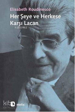 Her Şeye ve Herkese Karşı Lacan Elisabeth Roudinesco