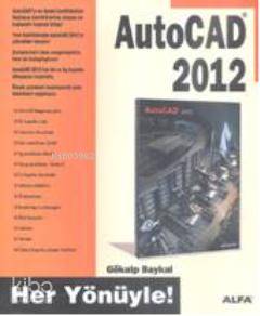 Her Yönüyle AutoCAD 2012 Gökalp Baykal