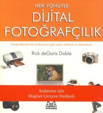 Her Yönüyle Dijital Fotoğrafçılık Rick DeGaris Doble