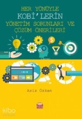 Her Yönüyle KOBİ'lerin Yönetim Sorunları ve Çözüm Önerileri Aziz Özkan