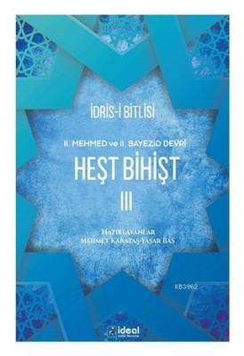 Heşt Bihişt 3; 2. Mehmed ve 2. Bayezid Devri İdris-i Bitlisi