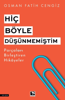 Hiç Böyle Düşünmemiştim;Parçaları Birleştiren Hikayeler Osman Fatih Ce