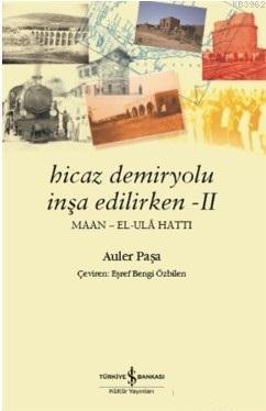 Hicaz Demiryolu İnşa Edilirken 2 Auler Paşa