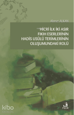 Hicri İlk İki Asır Fıkıh Eserlerinin Hadis Usûlü Terimlerinin Oluşumun