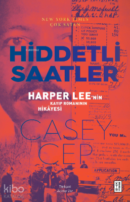 Hiddetli Saatler;Harper Lee'nin Kayıp Romanının Hikâyesi Casey Cep