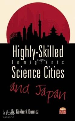 Highly-Skilled Immigrants, Science Cities and Japan Gökberk Durmaz