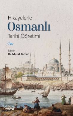 Hikayelerle Osmanlı Tarihi Öğretimi Murat Tarhan