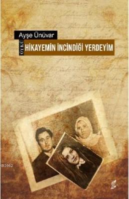 Hikâyemin İncindiği Yerdeyim Ayşe Ünüvar