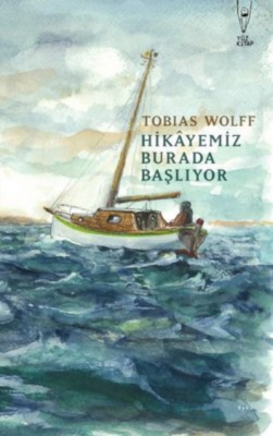 Hikayemiz Burada Başlıyor Tobias Wolff