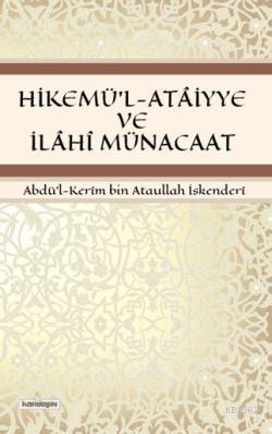 Hikemü'l-Ataiyye ve İlahi Münacaat Abdül Kerîm bin Ataullah İskenderî