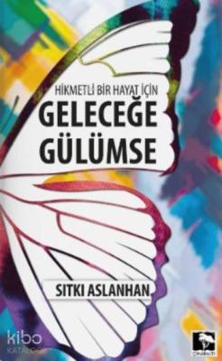 Hikmetli Bir Hayat için Geleceğe Gülümse Sıtkı Aslanhan