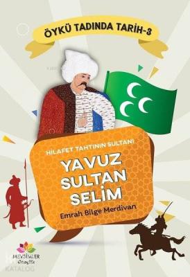 Hilafet Tahtının Sultanı Yavuz Sultan Selim - Öykü Tadında Tarih 3 Emr