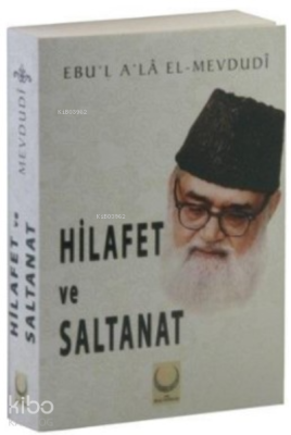 Hilafet ve Saltanat Ebul Ala El-Mevdudi