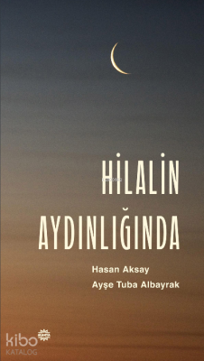 Hilalin Aydınlığında Hasan Aksay