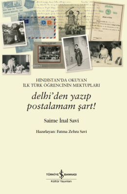 Hindistan’da Okuyan İlk Türk Öğrencinin Mektupları;Delhi’den Yazıp Pos