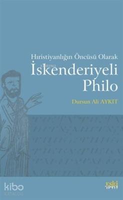 Hıristiyanlığın Öncüsü Olarak İskenderiyeli Philo Dursun Ali Aykıt