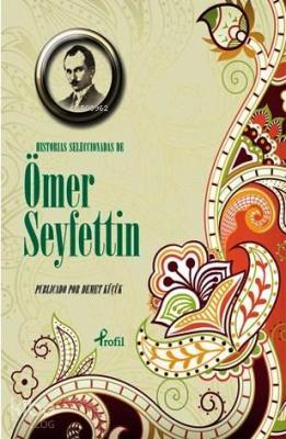 Historias Seleccionadas de Ömer Seyfettin Ömer Seyfettin