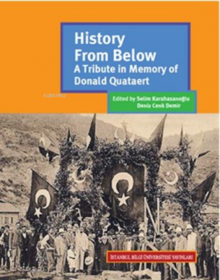 History From Below: A Tribute in Memory of Donald Quataert Selim Karah