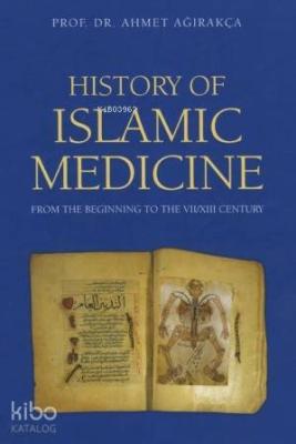 History Of Islamic Medicine (Ciltli) Ahmet Ağırakça