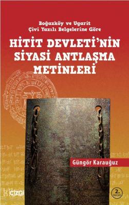 Hitit Devleti'nin Siyasi Antlaşma Metinleri Güngör Karauğuz