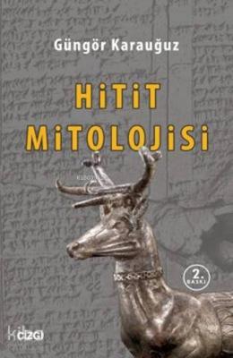 Hitit Mitolojisi Güngör Karauğuz