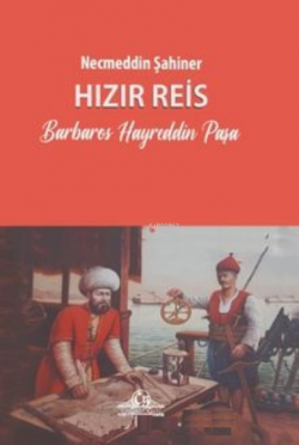 Hızır Reis Barbaros Hayreddin Paşa Necmeddin Şahiner