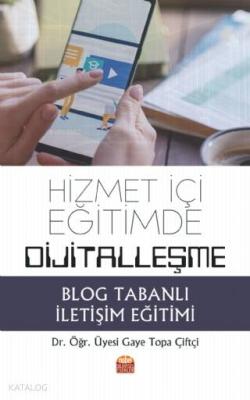 Hizmet İçi Eğitimde Dijitalleşme: Blog Tabanlı İletişim Eğitimi Gaye T