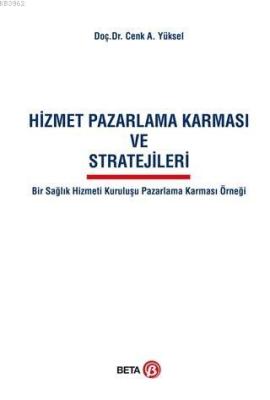 Hizmet Pazarlama Karması ve Stratejileri; Bir Sağlık Hizmeti Kuruluşu 