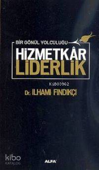 Hizmetkâr Liderlik (Ciltli) İlhami Fındıkçı