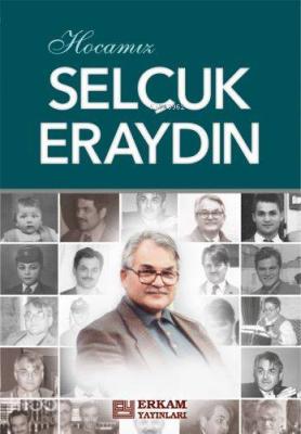 Hocamız Selçuk Eraydın Prof.Dr. Hasan Kamil Yılmaz