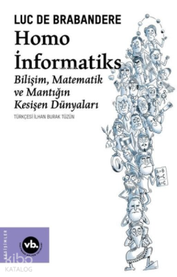 Homo İnformatiks - Bilişim Matematik ve Mantığın Kesişen Dünyaları Luc