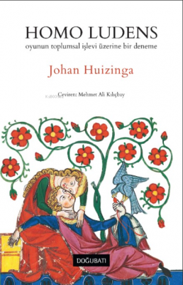 Homo Ludens;Oyunun Toplumsal İşlevi Üzerine Bir Deneme Johan Huizinga